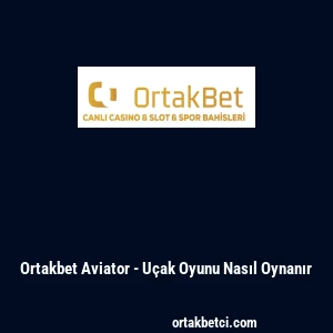 Ortakbet Aviator - U&ccedil;ak Oyunu Nasıl Oynanır