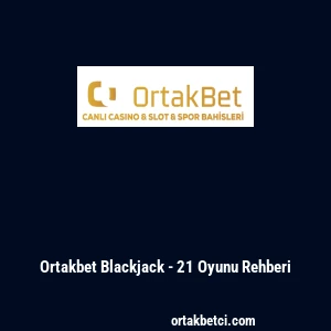 Ortakbet Blackjack - 21 Oyunu Rehberi