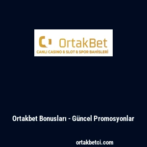 Ortakbet Bonusları - G&uuml;ncel Promosyonlar